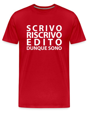 T-Shirt: Scrivo riscrivo edito dunque sono